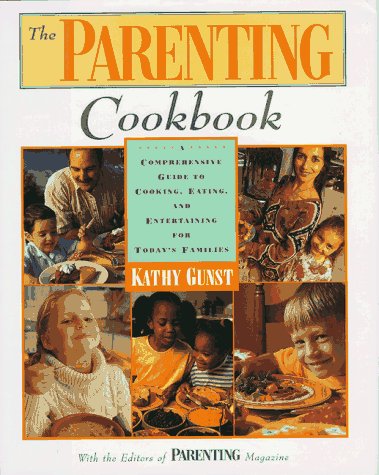 The Parenting Cookbook: A Comprehensive Guide to Cooking, Eating and Entertaining for Today's Families