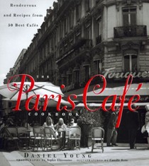 The Paris Café Cookbook: Rendezvous and Recipes from 50 Best Cafés