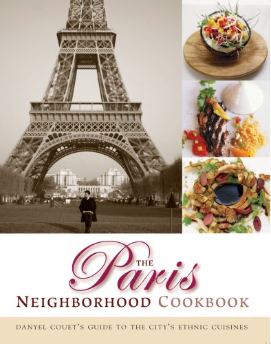 The Paris Neighborhood Cookbook: Danyel Couet's Guide to the City's Ethnic Cuisines