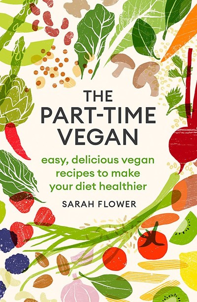 The Part-time Vegan: Easy, Delicious Vegan Recipes to Make your Diet Healthier