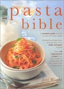 The Pasta Bible: A Complete Guide to All the Varieties and Styles of Pasta