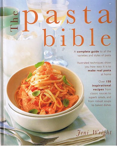The Pasta Bible: the definitive guide to choosing, making, cooking and enjoying Italian pasta