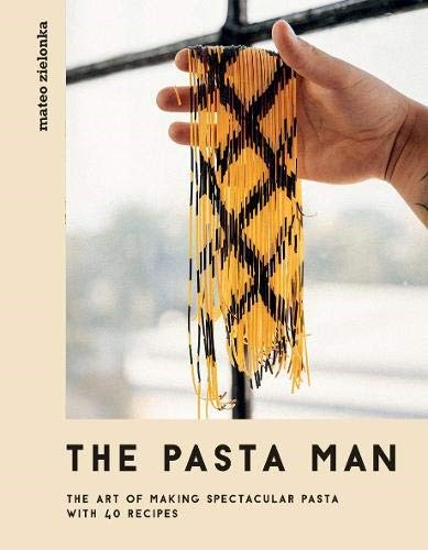The Pasta Man: The Art of Making Spectacular Pasta with 40 Recipes