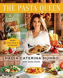 The Pasta Queen - A Just Gorgeous Cookbook: 100+ Recipes and Stories