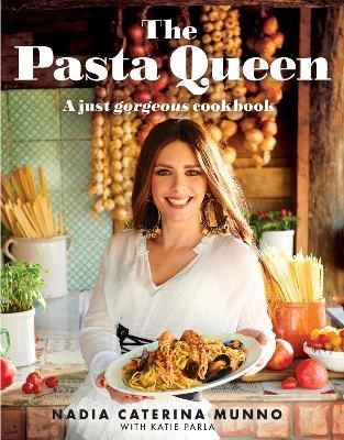The Pasta Queen - A Just Gorgeous Cookbook: 100+ Recipes and Stories