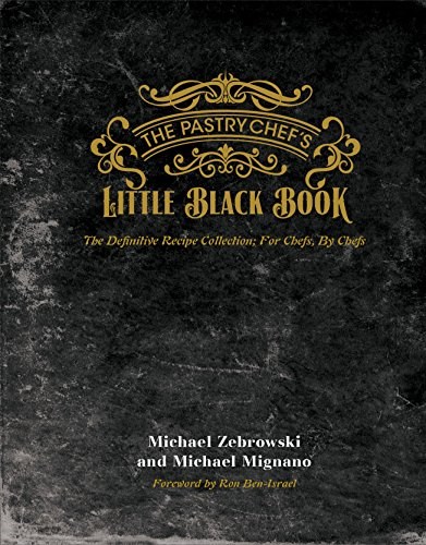 The Pastry Chef's Little Black Book: The Definitive Recipe Collection; for Chefs, by Chefs