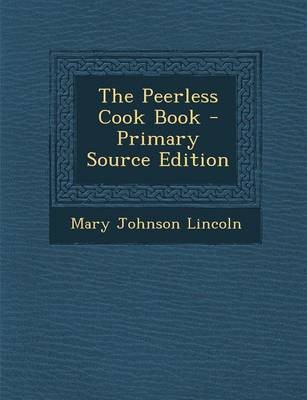 The Peerless Cook Book - Primary Source Edition