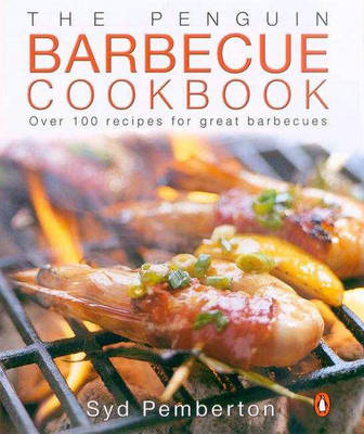 The Penguin Barbecue Cookbook: Over 100 Recipes for Great Barbecues