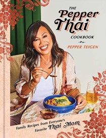The Pepper Thai Cookbook: Family Recipes from Everyone&apos;s Favorite Thai Mom