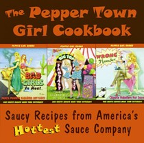 The Pepper Town Girl Cookbook: Saucy Recipes from America's Hottest Hot Sauce Company