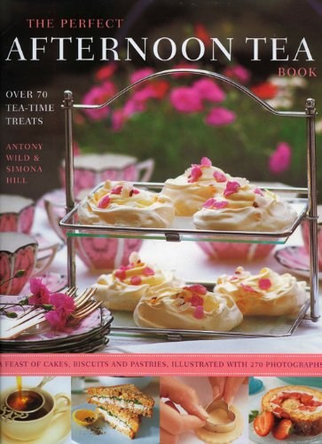 The Perfect Afternoon Tea Book: Over 70 Tea-Time Treats