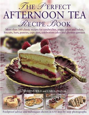 The Perfect Afternoon Tea Recipe Book: More Than 160 Classic Recipes for Sandwiches, Pretty Cakes and Bakes, Biscuits, Bars, Pastries, Cupcakes, Celebration Cakes and Glorious Gateaux, with 650 Photographs