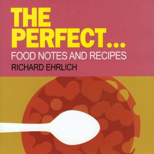 The Perfect...: Food Notes and Recipes