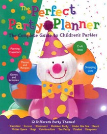 The Perfect Party Planner: The Complete Guide To Children's Parties