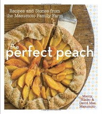 The Perfect Peach: Recipes and Stories from the Masumoto Family Farm