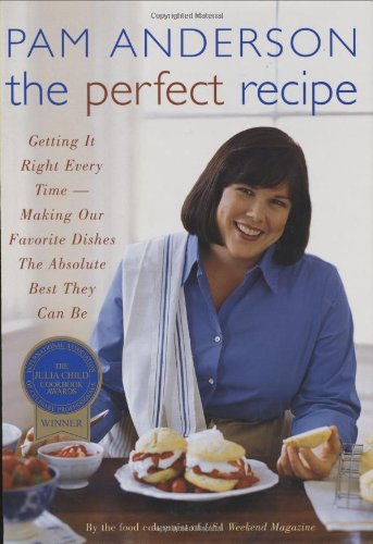 The Perfect Recipe: Getting It Right Every Time: Making Our Favorite Dishes the Absolute Best They Can Be (Second Edition)