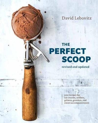 The Perfect Scoop, Revised and Updated: 200 Recipes for Ice Creams, Sorbets, Gelatos, Granitas, and Sweet Accompaniments