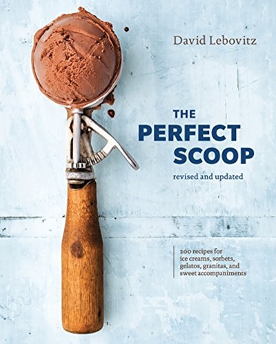The Perfect Scoop, Revised and Updated: 200 Recipes for Ice Creams, Sorbets, Gelatos, Granitas, and Sweet Accompaniments