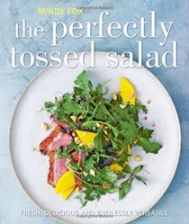 The Perfectly Tossed Salad: Fresh, Delicious and Endlessly Versatile