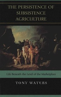 The Persistence of Subsistence Agriculture: Life Beneath the Level of the Marketplace