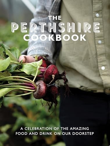 The Perthshire Cook Book: A Celebration of the Amazing Food and Drink on Our Doorstep (Get Stuck In)