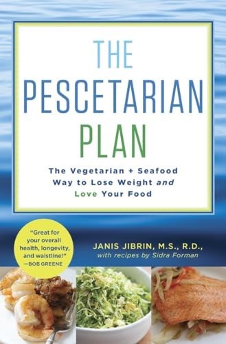 The Pescetarian Plan: The Vegetarian + Seafood Way to Lose Weight and Love Your Food