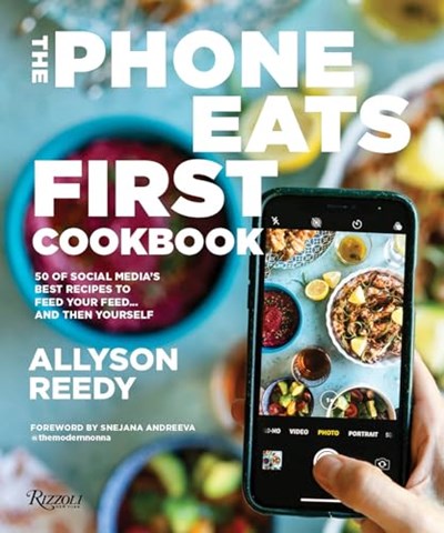 The Phone Eats First Cookbook: 50 of Social Media's Best Recipes to Feed Your Feed . . . and Then Yourself
