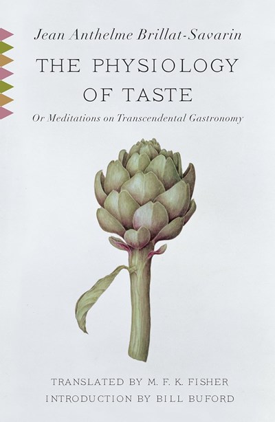 The Physiology of Taste Or, Meditations on Transcendental Gastronomy