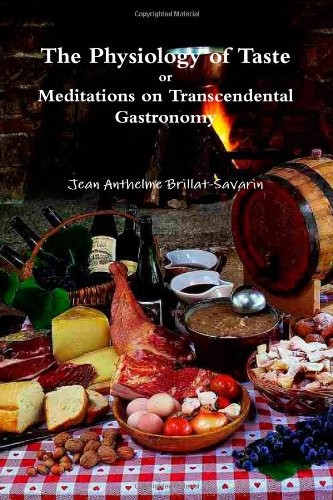 The Physiology of Taste: Or Meditations on Transcendental Gastronomy