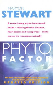 The Phyto Factor: A Revolutionary Way to Boost Overall Health - Reducing the Risk of Cancer, Heart Disease and Osteoporosis - And to Control the Menopause Naturally