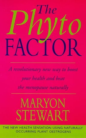 The Phyto Factor: A Revolutionary Way to Boost Overall Health - Reducing the Risk of Cancer, Heart Disease and Osteoporosis - And to Control the Menopause Naturally