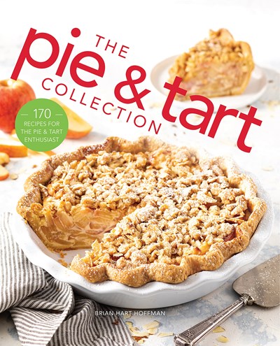 The Pie & Tart Collection: 170 Recipes for the Pie & Tart Enthusiast