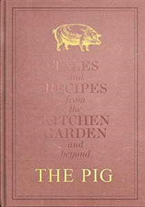 The Pig - Tales and Recipes from the Kitchen Garden and Beyond