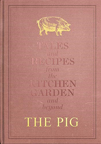 The Pig - Tales and Recipes from the Kitchen Garden and Beyond