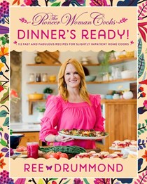 The Pioneer Woman Cooks: Dinner's Ready!: 112 Fast and Fabulous Recipes for Slightly Impatient Home Cooks