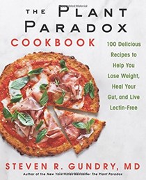 The Plant Paradox Cookbook: 100 Delicious Recipes to Help You Lose Weight, Heal Your Gut, and Live Lectin-Free