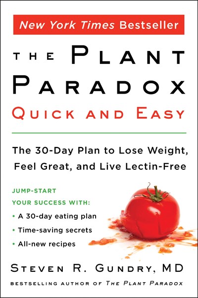 The Plant Paradox: Quick and Easy: The 30-Day Plan to Lose Weight, Feel Great, and Live Lectin-Free