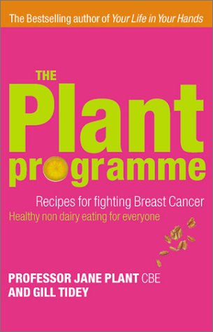 The Plant Programme: Recipes for Fighting Breast Cancer - Healthier Non-dairy Living for Everyone