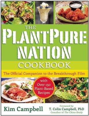The PlantPure Nation Cookbook: The Official Companion Cookbook to the Breakthrough Film with Over 150 Plant-Based Recipes