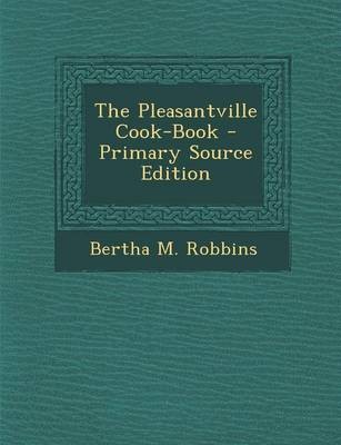 The Pleasantville Cook-Book - Primary Source Edition