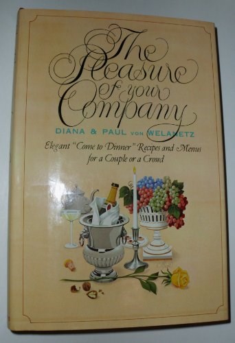 The Pleasure of Your Company: Elegant "Come to Dinner" Recipes and Menus for a Couple or a Crowd