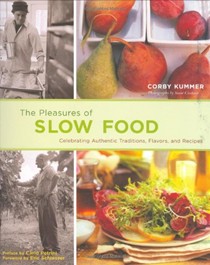 The Pleasures of Slow Food: Celebrating Authentic Traditions, Flavors, and Recipes