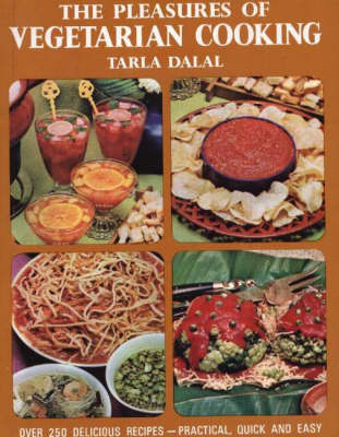 The Pleasures of Vegetarian Cooking: Over 250 Delicious Recipes, Practical, Quick and Easy