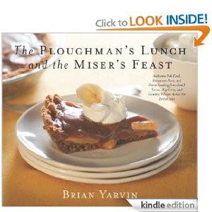 The Ploughman's Lunch and the Miser's Feast: Authentic Pub Food, Restaurant Fare, and Home Cooking from Small Towns, Big Cities, and Country Villages Across the British Isles