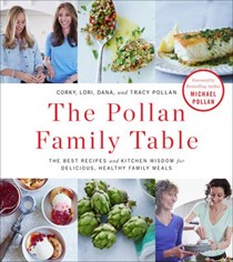 The Pollan Family Table: The Best Recipes and Kitchen Wisdom for Delicious, Healthy Family Meals