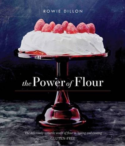 The Power of Flour: The deliciously versatile world of flour in baking and cooking GLUTEN-FREE