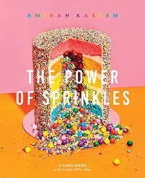 The Power of Sprinkles: A Cake Book by the Founder of The Flour Shop