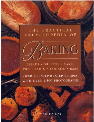 The Practical Encyclopedia of Baking: Over 400 Step-by-Step Recipes with Over 1,500 Photographs