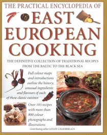 The Practical Encyclopedia of East European Cooking: The Definitive Collection of Traditional Recipes from the Baltic to the Black Sea