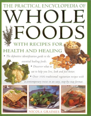 The Practical Encyclopedia of Wholefoods: With Recipes for Health and Healing